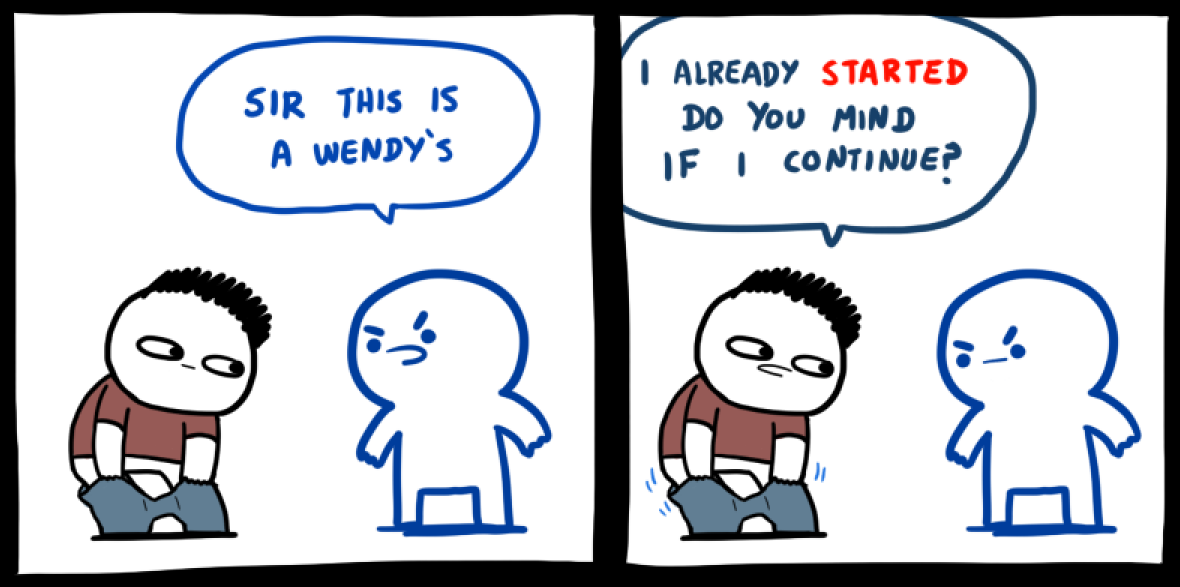 Anti-meme edit of the comic: the employee says 'Sir this is a Wendy's' first, and the customer replies 'I already started, do you mind if I continue?'